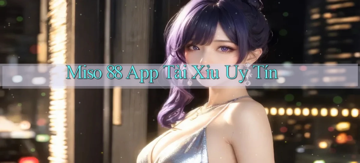 miso 88   App Chính Hãng Cho Truy Cập Cả Ngày