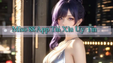 miso 88 app tài xỉu uy tín