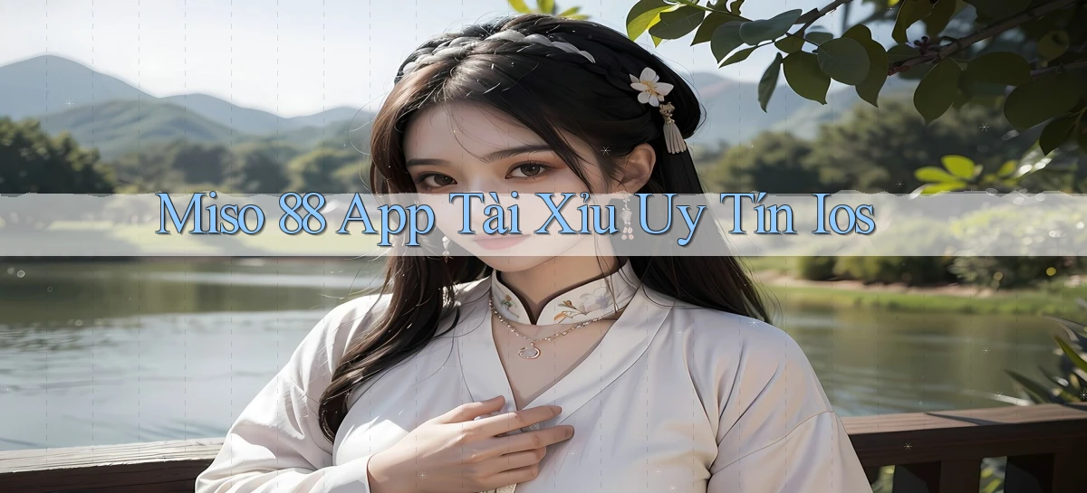 miso 88   App Chính Hãng Cho Truy Cập Cả Ngày