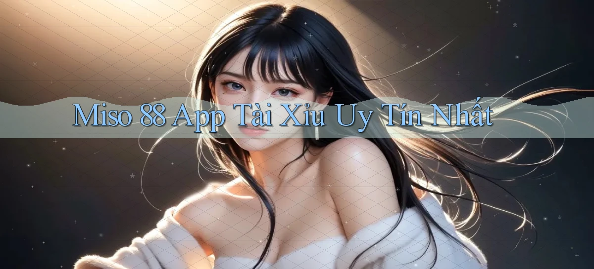miso 88   App Chính Hãng Cho Truy Cập Cả Ngày
