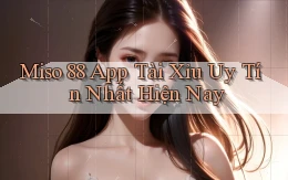 miso 88 app tài xỉu uy tín nhất hiện nay