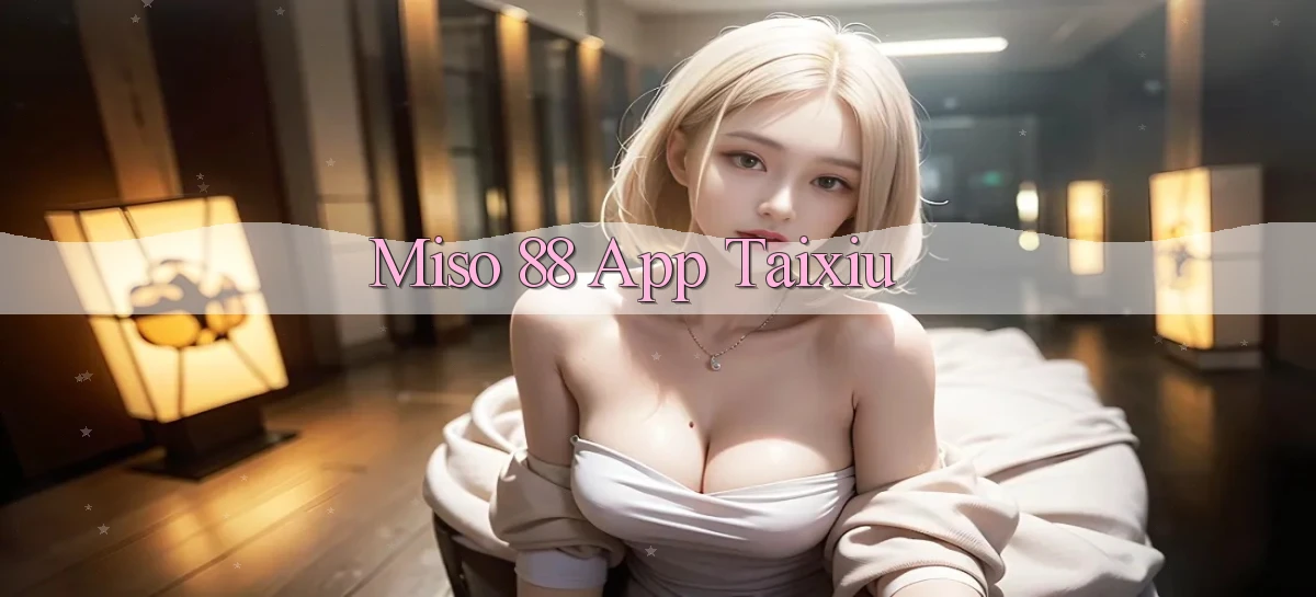 miso 88   App Chính Hãng Cho Truy Cập Cả Ngày