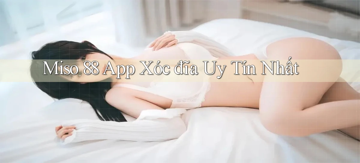 miso 88   App Chính Hãng Cho Truy Cập Cả Ngày