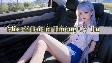miso 88 bài đổi thưởng uy tín
