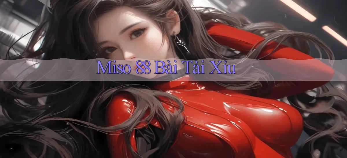 miso 88 bài tài xỉu