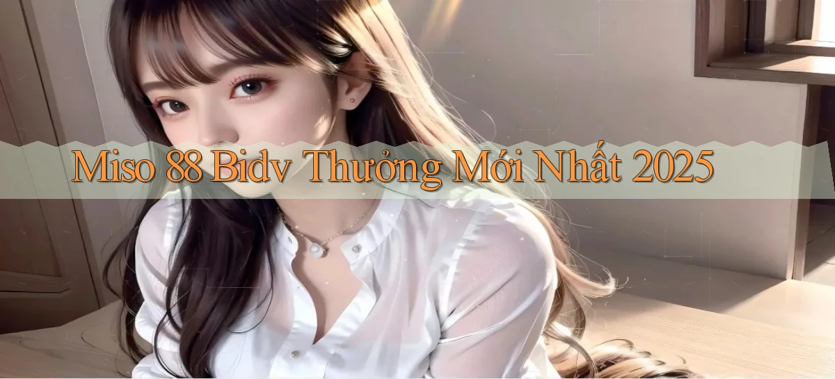 miso 88 bidv thưởng mới nhất 2025