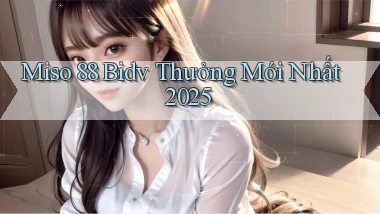 miso 88 bidv thưởng mới nhất 2025