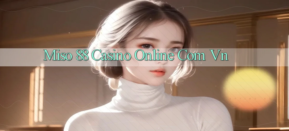 miso 88   App Chính Hãng Cho Truy Cập Cả Ngày