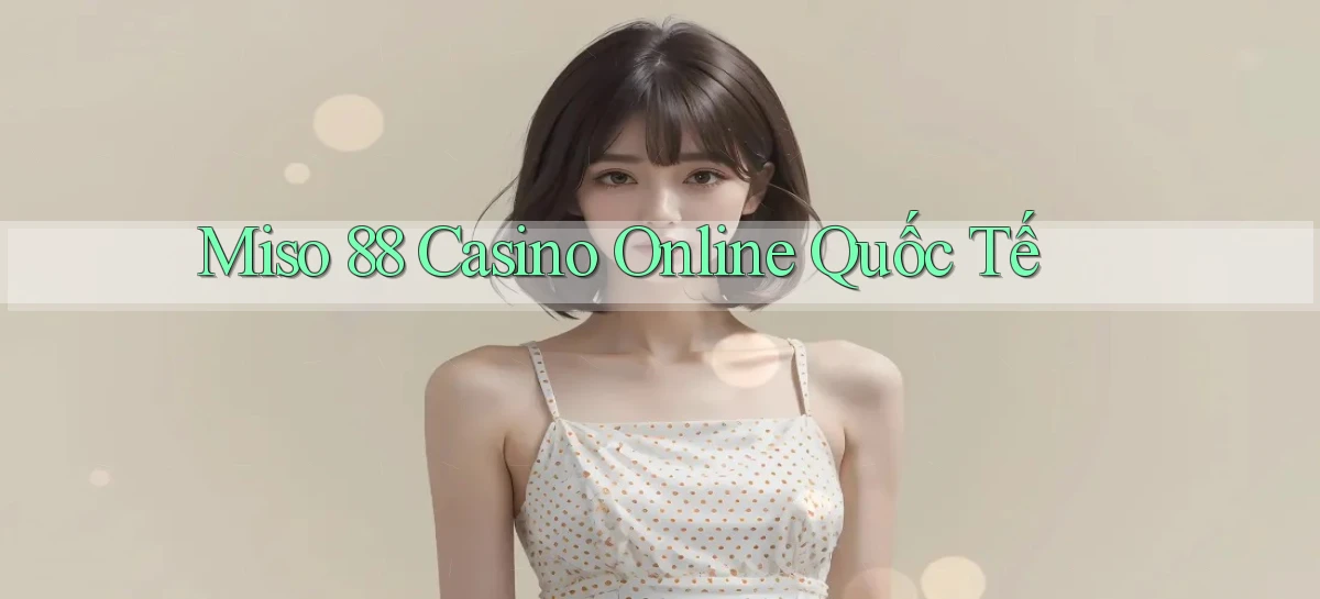 miso 88 casino online quốc tế