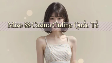 miso 88 casino online quốc tế
