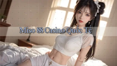 miso 88 casino quốc tế