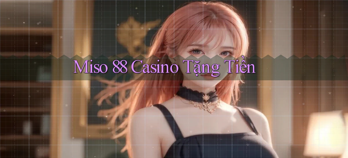 miso 88   App Chính Hãng Cho Truy Cập Cả Ngày