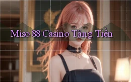 miso 88 casino tặng tiền