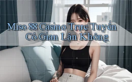 miso 88 casino trực tuyến có gian lận không