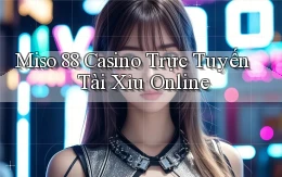miso 88 casino trực tuyến tài xỉu online