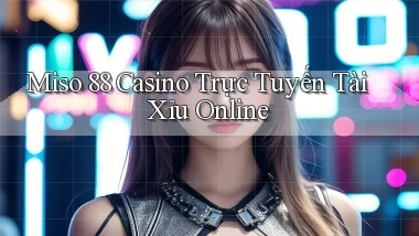 miso 88 casino trực tuyến tài xỉu online