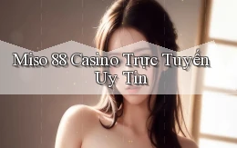 miso 88 casino trực tuyến uy tín