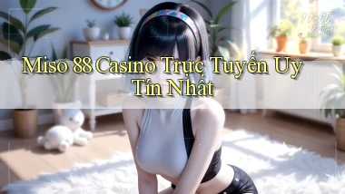 miso 88 casino trực tuyến uy tín nhất