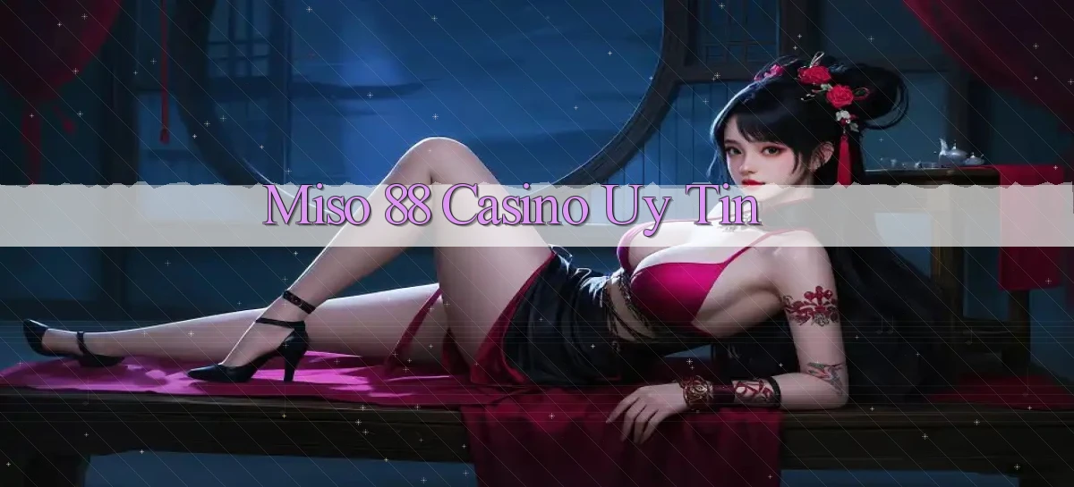 miso 88   App Chính Hãng Cho Truy Cập Cả Ngày