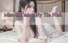 miso 88 casino uy tín nhất