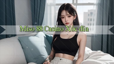miso 88 casino xóc đĩa
