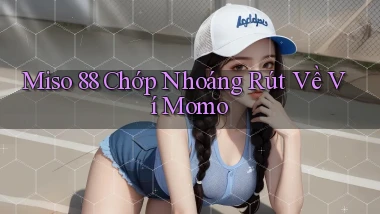 miso 88 chớp nhoáng rút về ví momo