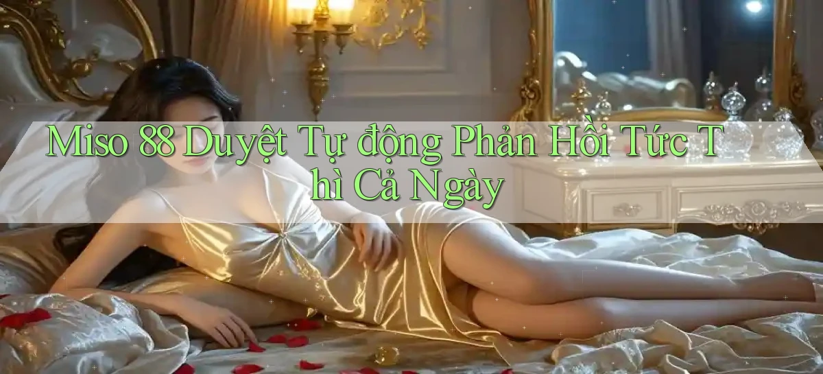 miso 88 duyệt tự động phản hồi tức thì cả ngày