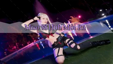miso 88 hub mới ra