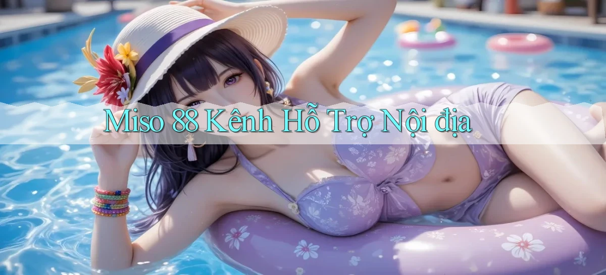 miso 88 kênh hỗ trợ nội địa