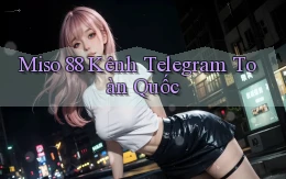 miso 88 kênh telegram toàn quốc