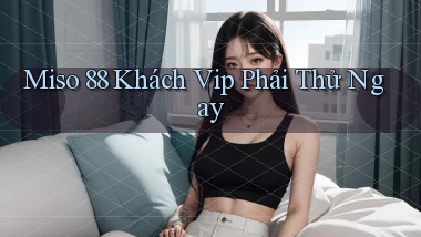 miso 88 khách vip phải thử ngay