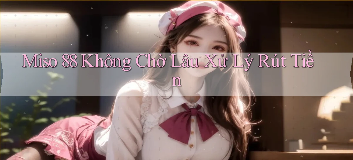 miso 88   App Chính Hãng Cho Truy Cập Cả Ngày