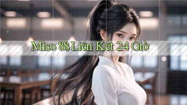 miso 88 liên kết 24 giờ