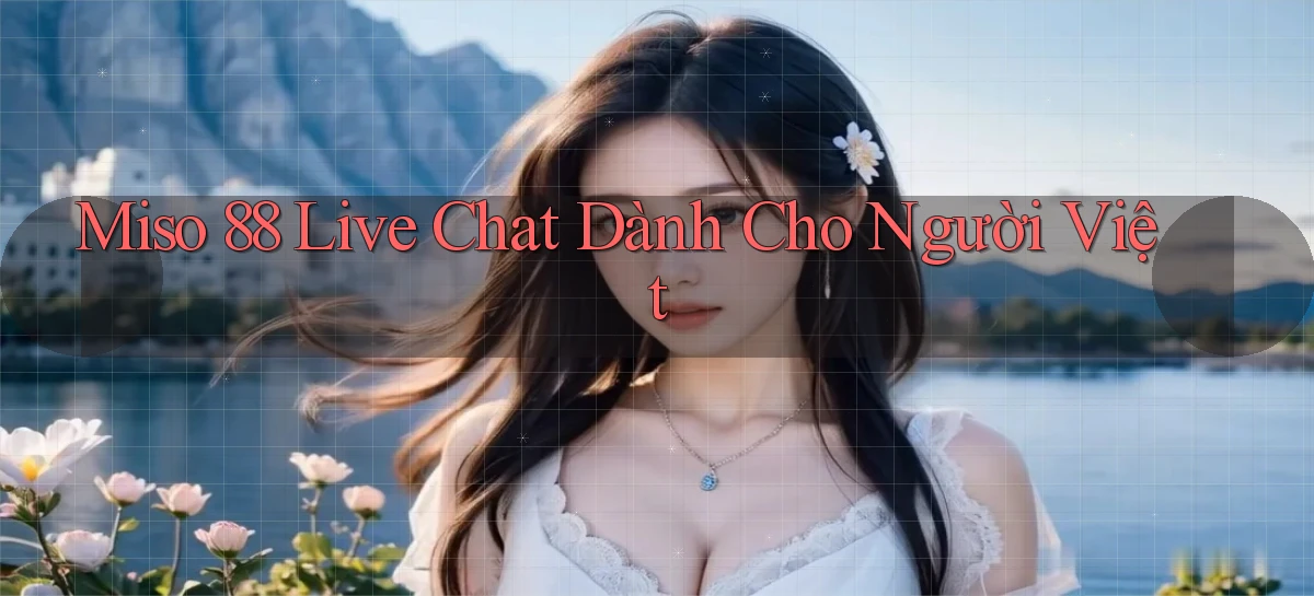 miso 88   App Chính Hãng Cho Truy Cập Cả Ngày