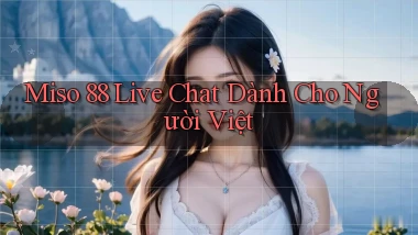miso 88 live chat dành cho người việt