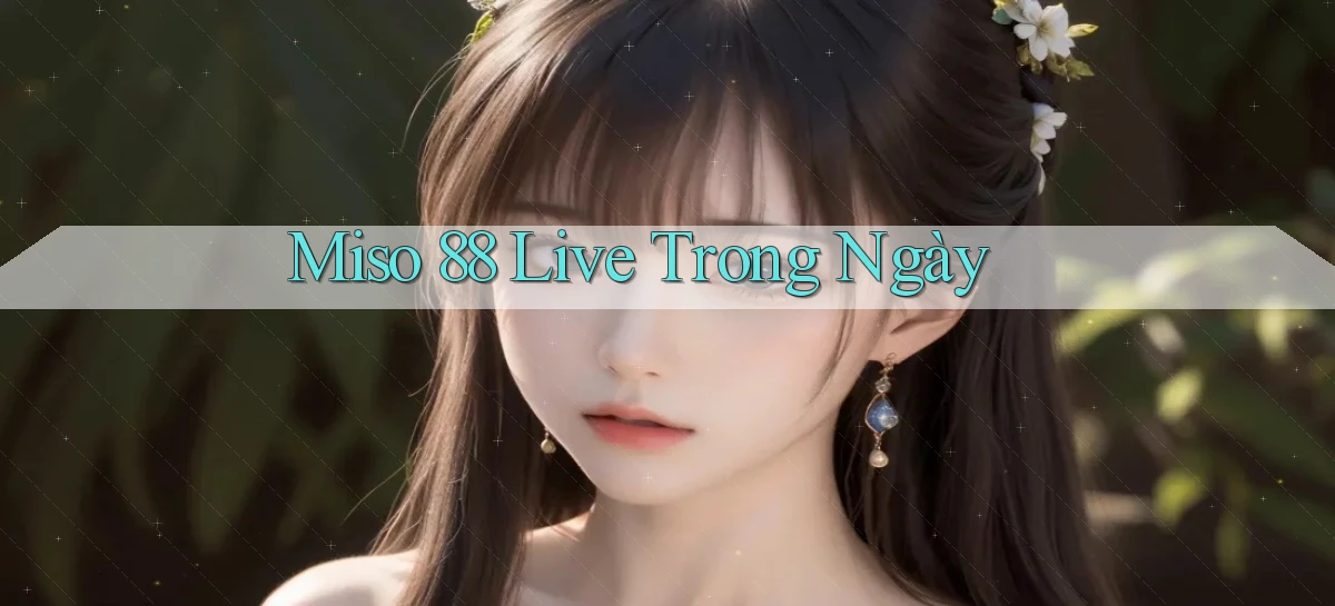 miso 88 live trong ngày