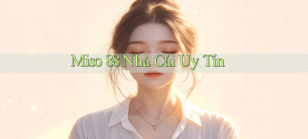 miso 88 nhà cái uy tín