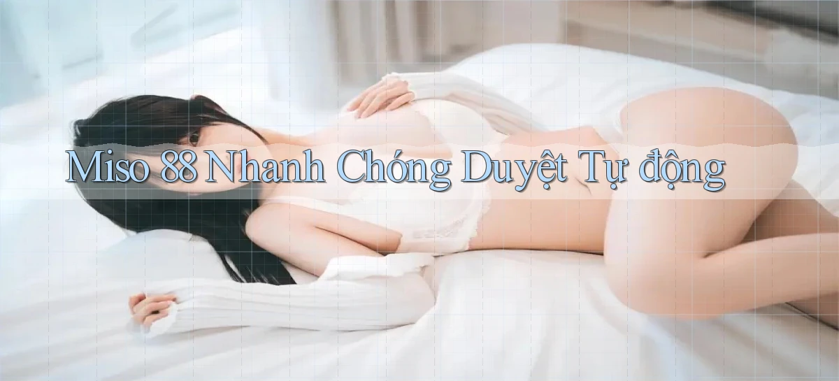 miso 88 nhanh chóng duyệt tự động