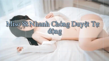 miso 88 nhanh chóng duyệt tự động