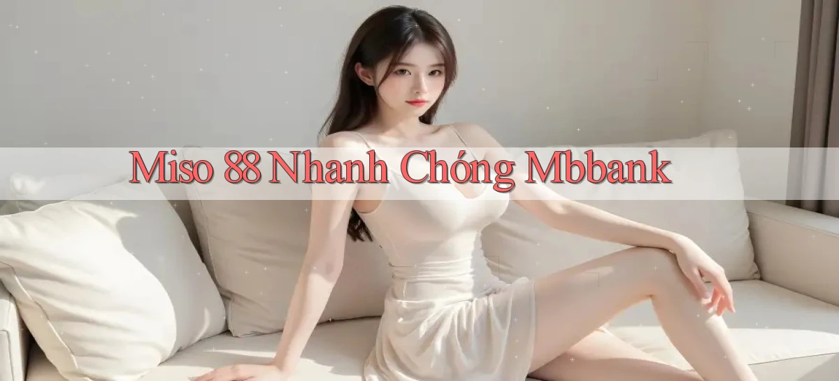 miso 88 nhanh chóng mbbank