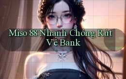 miso 88 nhanh chóng rút về bank