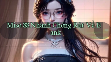 miso 88 nhanh chóng rút về bank