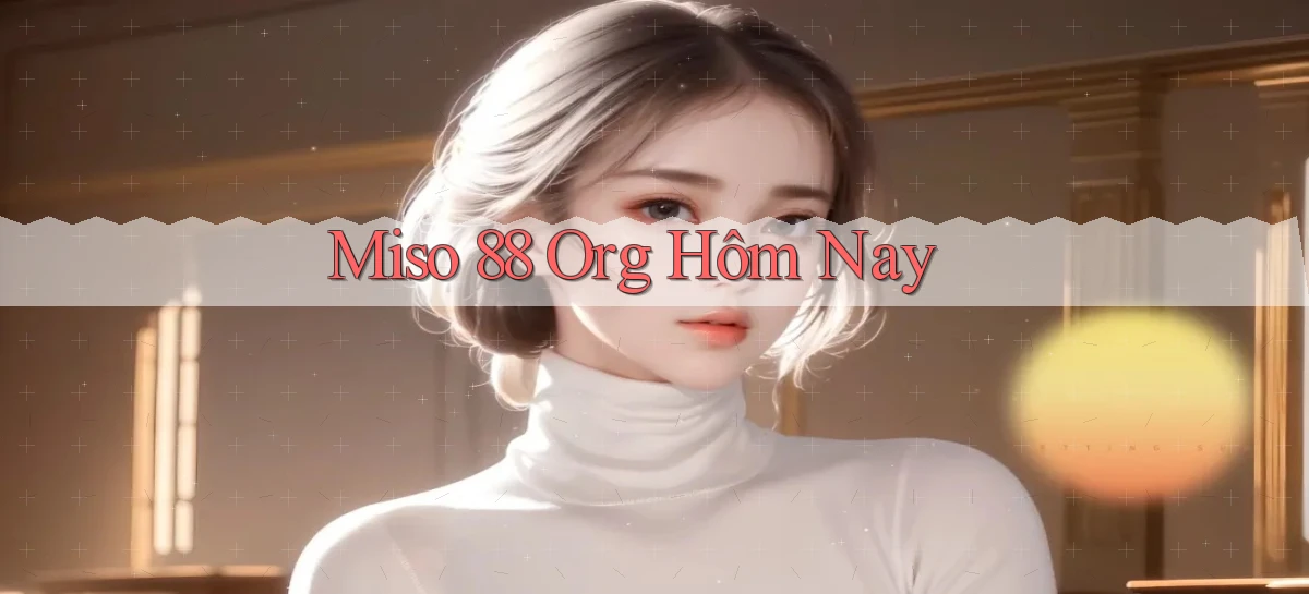 miso 88   App Chính Hãng Cho Truy Cập Cả Ngày
