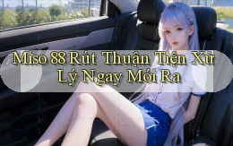 miso 88 rút thuận tiện xử lý ngay mới ra
