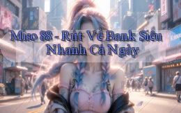 miso 88 rút về bank siêu nhanh cả ngày