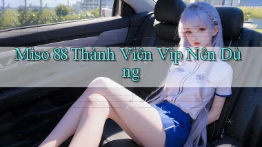 miso 88 thành viên vip nên dùng