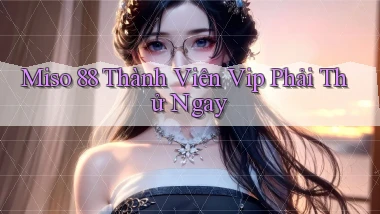miso 88 thành viên vip phải thử ngay