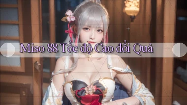 miso 88 tốc độ cao đổi quà