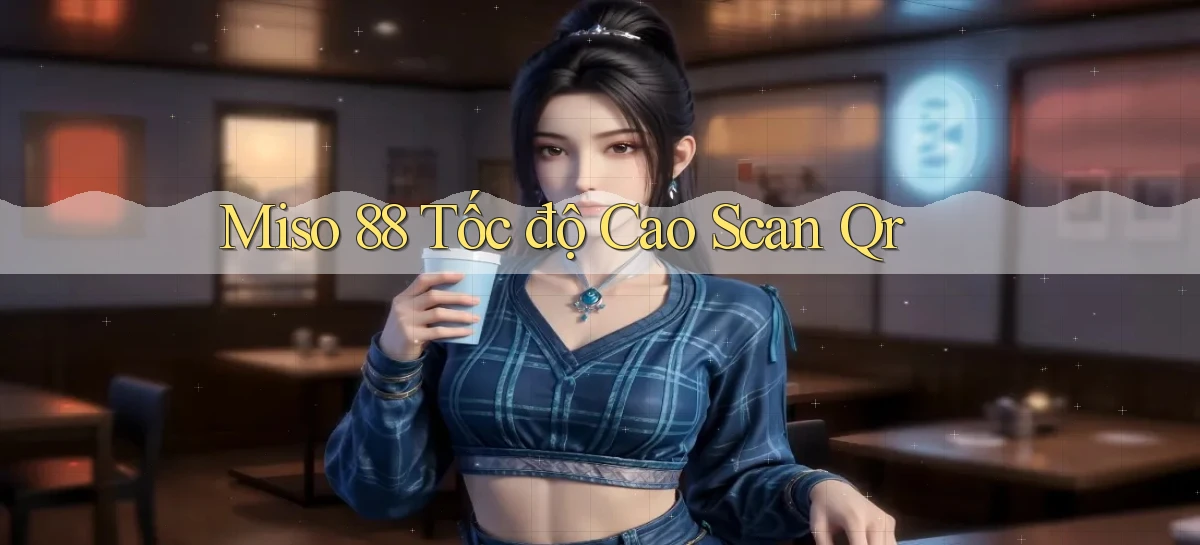 miso 88 tốc độ cao scan qr
