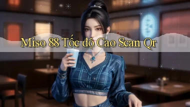 miso 88 tốc độ cao scan qr